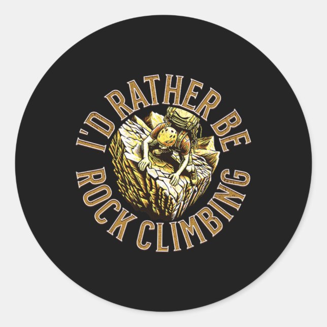 I'd Rather Be Climbing  Classic Round Sticker (Front)