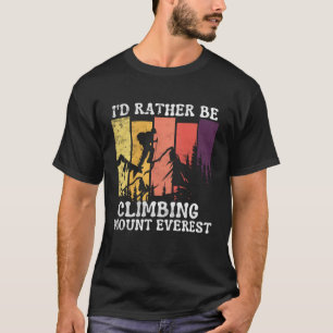 Id Rather Be Climbing Mount Everest Vintage Hiking T-Shirt