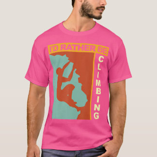 I'D Rather Be Climbing T-Shirt
