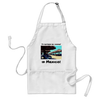 I'd rather be cookin', in Mexico! Standard Apron