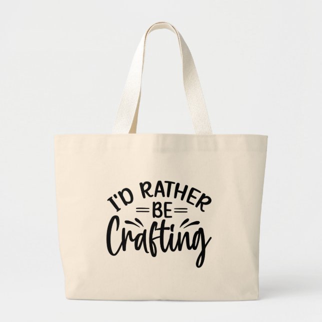 I'd Rather Be Crafting Large Tote Bag (Front)