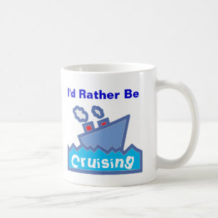I'd Rather be Cruising 01 Coffee Mug