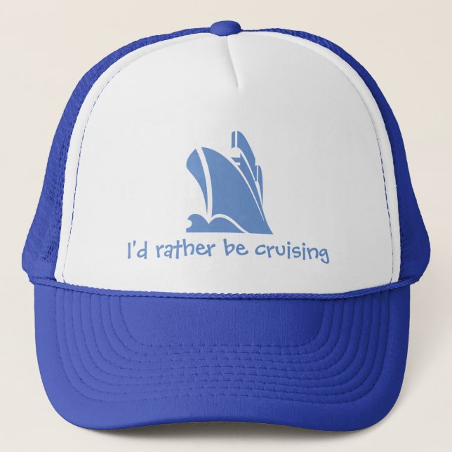 I'd rather be cruising. A hat for the cruise lover (Front)