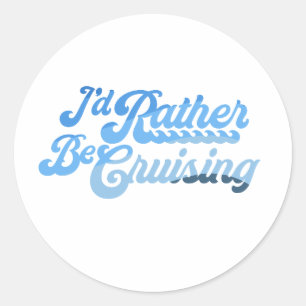 I'd Rather Be Cruising Classic Round Sticker