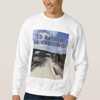 I'd rather be Cruising!  Sweatshirt