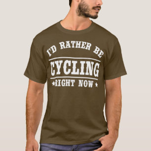 Id Rather Be Cycling  Funny Bicycling Gift  1  T-Shirt