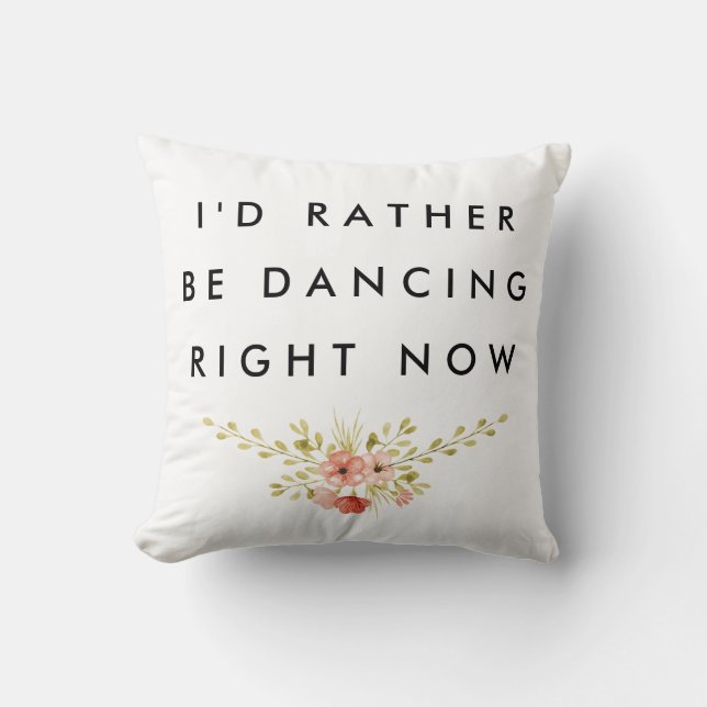 I'd Rather be Dancing Cushion (Front)