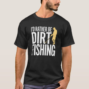 I'd Rather Be Dirt Fishing Metal Detecting Beach T-Shirt