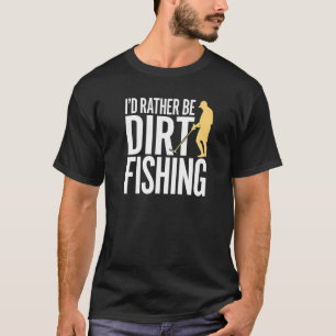I'd Rather Be Dirt Fishing Metal Detecting Beach T-Shirt