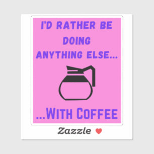 I'd Rather Be Doing Anything Else With Coffee Pink