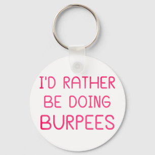 I'd Rather Be Doing Burpees Key Ring