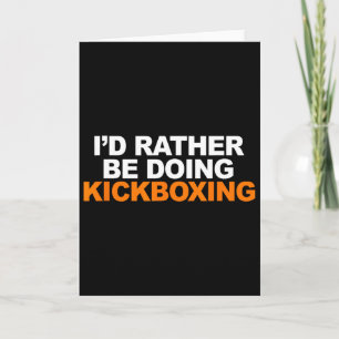 Id Rather Be Doing Kickboxing Marshal Arts  Card