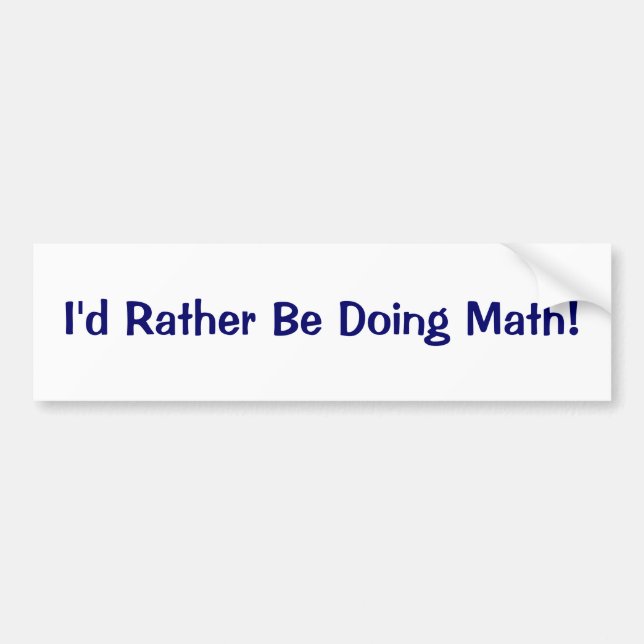 I'd Rather Be Doing Math! Bumper Sticker (Front)