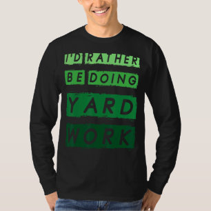 I'd Rather Be Doing Yard Work Gardening 1 T-Shirt