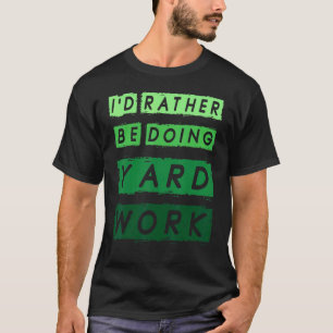 I'd Rather Be Doing Yard Work Gardening 1 T-Shirt