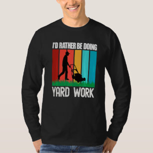 I'd Rather Be Doing Yard Work Gardening 1 T-Shirt