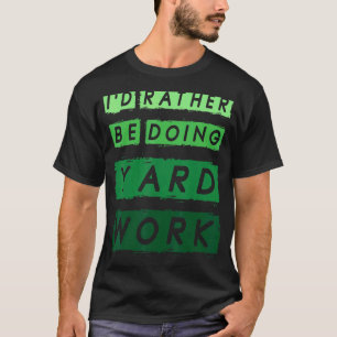 I'd Rather Be Doing Yard Work Gardening 1 T-Shirt