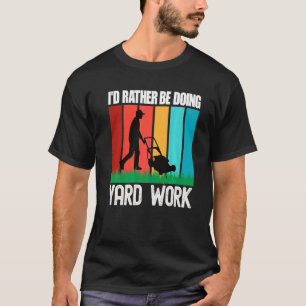 I'd Rather Be Doing Yard Work Gardening 1 T-Shirt