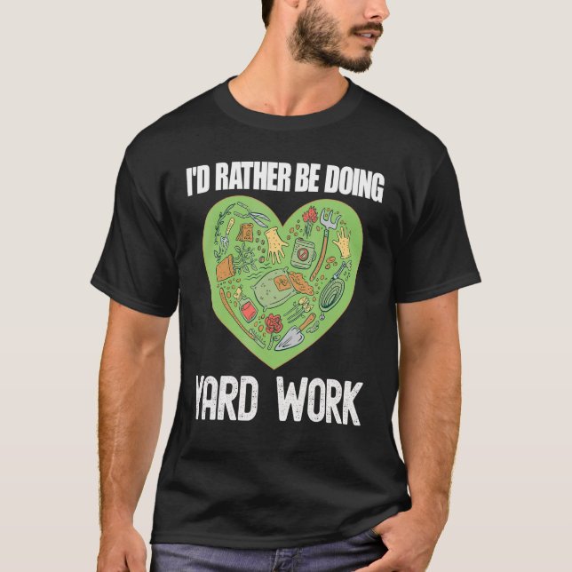 I'd Rather Be Doing Yard Work Gardening 4 T-Shirt (Front)