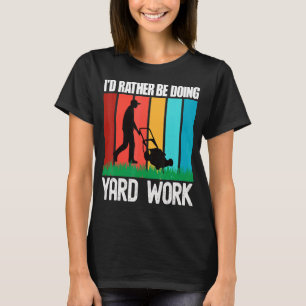 I'd Rather Be Doing Yard Work Gardening 5 T-Shirt