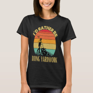 I'd rather be doing Yard Work Lawn Gardening T-Shirt