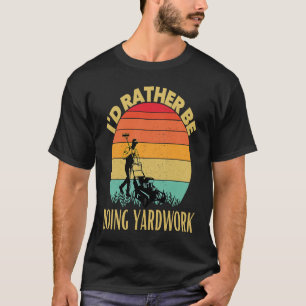 I'd rather be doing Yard Work Lawn Gardening T-Shirt