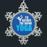 I'd Rather Be Doing Yoga Snowflake Pewter Christmas Ornament<br><div class="desc">I'd Rather Be Doing Yoga. A funny yoga teacher gift featuring an awesome yogi performing a pose above blue letters. A cute yoga design.</div>