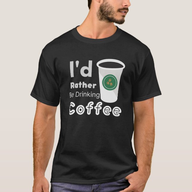 I'd Rather Be Drinking Coffee Large Cup T-Shirt (Front)