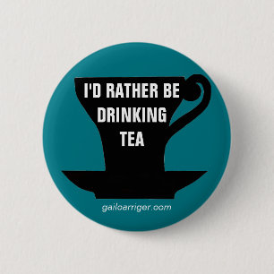 I'd Rather Be Drinking Tea pin badge button