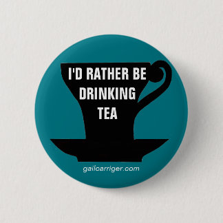 I'd Rather Be Drinking Tea pin badge button