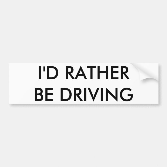 I'D RATHER BE DRIVING BUMPER STICKER (Front)