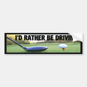I'D RATHER BE DRIVING - Golf Bumper Sticker