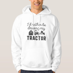 I'd Rather Be Driving My Tractor Hoodie