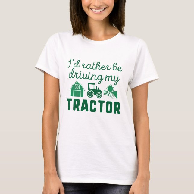 I'd Rather Be Driving My Tractor T-Shirt (Front)