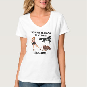 I'd Rather Be Dumped By My Horse Than a Man T-Shirt