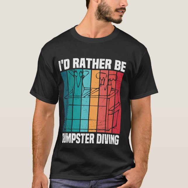 I'd Rather Be Dumpster Diving Funny Picker Diver M T-Shirt (Front)