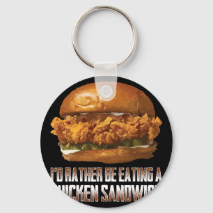 I'd Rather Be Eating A Chicken Sandwich Funny Burg Key Ring