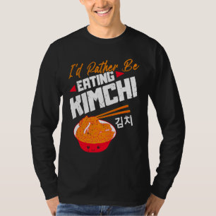 I'd Rather Be Eating Kimchi Cute Korean Fermented T-Shirt