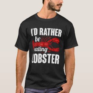 Id Rather Be Eating Lobster Seafood Sea Lobster T-Shirt