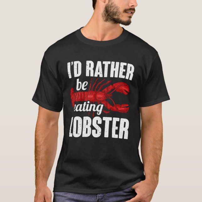 Id Rather Be Eating Lobster Seafood Sea Lobster T-Shirt (Front)