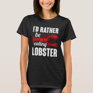 Id Rather Be Eating Lobster Seafood Sea Lobster T-Shirt