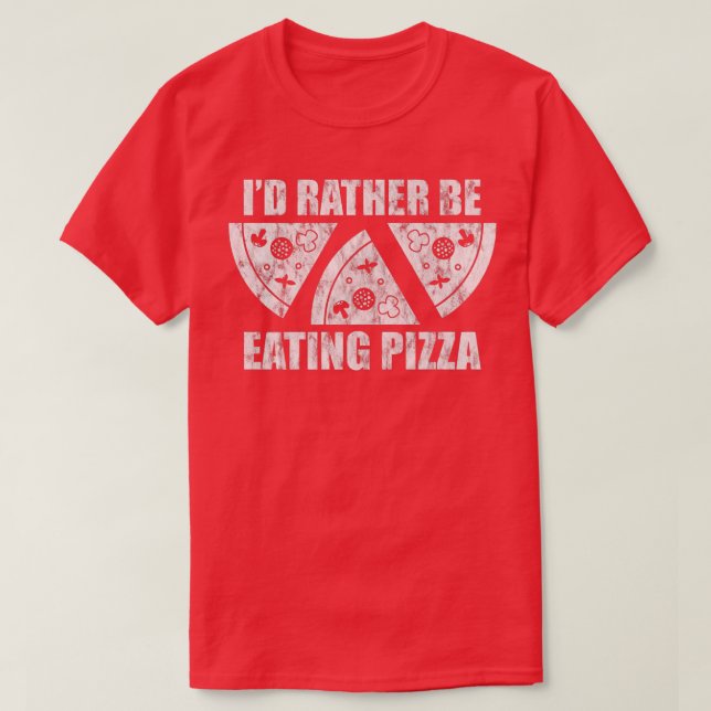I'd Rather Be Eating Pizza Premium  T-Shirt (Design Front)