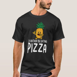  I'd Rather be Eating Pizza T-Shirt