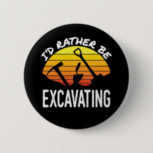 I'd Rather Be Excavating Archaeology Archaeologist 6 Cm Round Badge