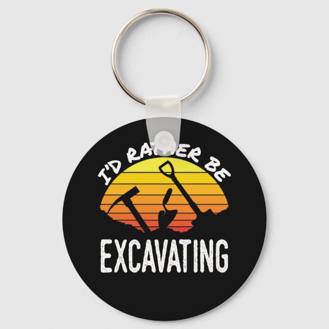 I'd Rather Be Excavating Archaeology Archaeologist Key Ring (Front)