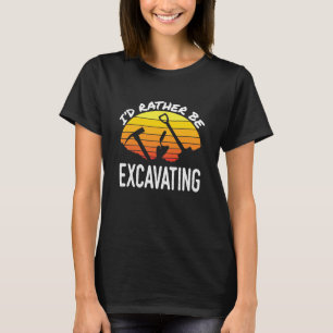 I'd Rather Be Excavating Archaeology Archaeologist T-Shirt