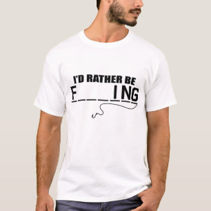I'd Rather Be F ing T-Shirt