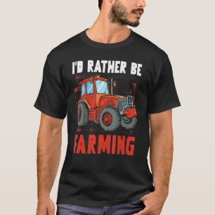 Id Rather Be Farming Agricultural Tractor Farming T-Shirt