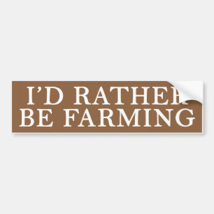 "I'd Rather Be Farming" Bumper Sticker
