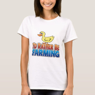 I'd Rather be Farming! DUCK (virtual farming) T-Shirt